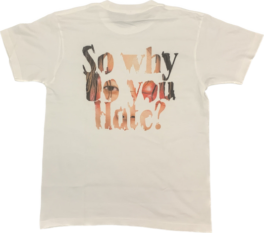 Hate T-shirt back print - So why do you Hate?